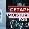Best Cetaphil Moisturizer for Dry Skin