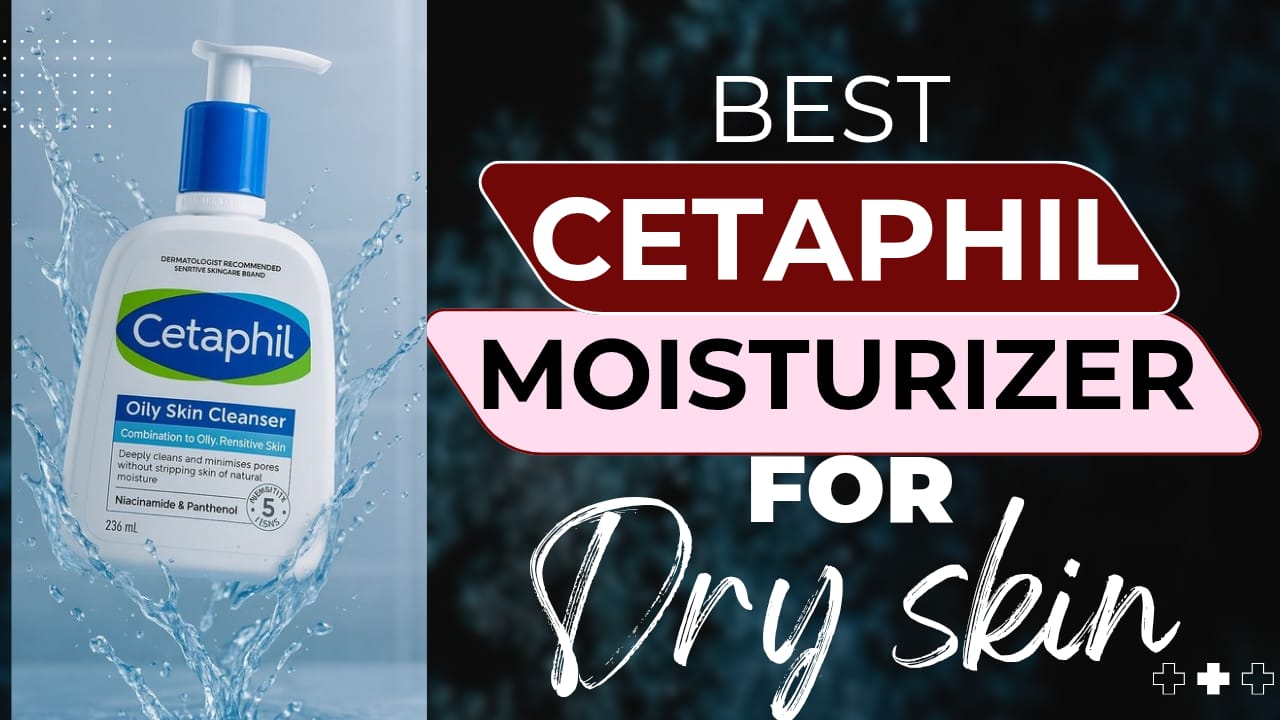 Read more about the article Best Cetaphil Moisturizer for Dry Skin (2025) – ड्राई स्किन के लिए परफेक्ट मॉइश्चराइज़र गाइड